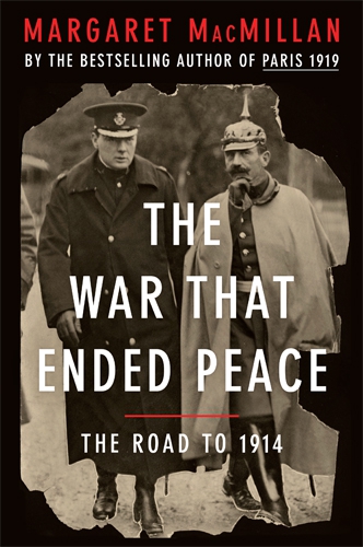 The War That Ended Peace: The Road to 1914, by Margaret MacMillan