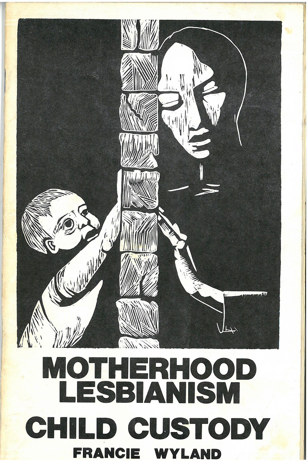 Wyland, Francie. 1976. Motherhood, Lesbianism, Child Custody: The Case for Wages for Housework. Toronto: Wages Due Lesbians. Cover woodcut by Anne Quigley. CLGA collection, in monographs, folder M 1985-054].